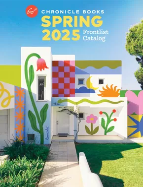 Chronicle Books catalogue | Chronicle Books Frontlist Spring 2025 | 2025-03-20T00:00:00.000Z - 2025-06-21T00:00:00.000Z
